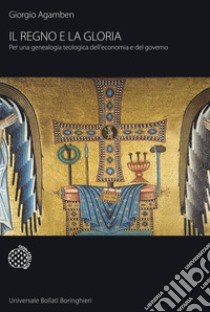 Il regno e la gloria. Per una genealogia teologica dell'economia e del governo. Homo sacer libro di Agamben Giorgio