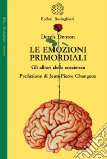 Le emozioni primordiali. Gli albori della coscienza libro di Denton Derek