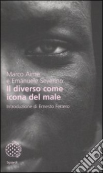 Il diverso come icona del male libro di Aime Marco; Severino Emanuele