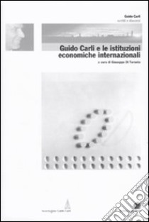 Guido Carli e le istituzioni economiche internazionali. Vol. 2 libro di Di Taranto G. (cur.)