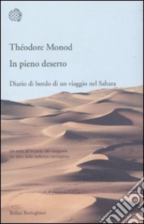 In pieno deserto. Diario di bordo di un viaggio nel Sahara libro di Monod Théodore