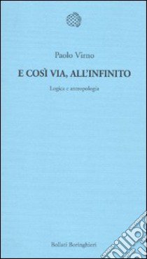 E così via, all'infinito. Logica e antropologia libro di Virno Paolo