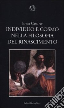 Individuo e cosmo nella filosofia del Rinascimento. Ediz. integrale libro di Cassirer Ernst; Plaga F. (cur.); Rosenkranz C. (cur.); Ghelardi M. (cur.)