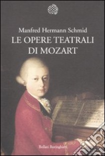 Le Opere teatrali di Mozart libro di Schmid Manfred Hermann