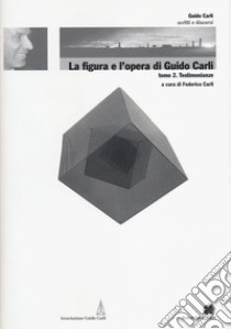 La figura e l'opera di Guido Carli. Vol. 6/2: Testimonianze libro di Carli F. (cur.)