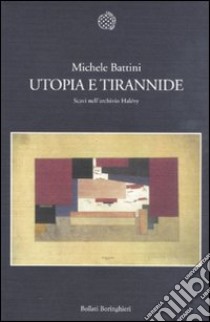 Utopia e tirannide. Scavi nell'archivio Halévy libro di Battini Michele