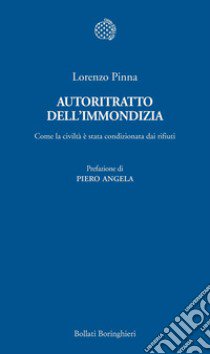 Autoritratto dell'immondizia. Come la civiltà è stata condizionata dai rifiuti libro di Pinna Lorenzo