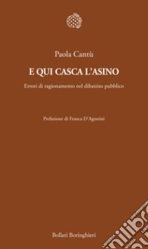 E qui casca l'asino. Errori di ragionamento nel dibattito pubblico libro di Cantù Paola