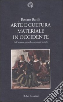 Arte e cultura materiale in Occidente. Dall'arcaismo greco alle avanguardie storiche libro di Barilli Renato