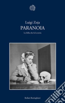 Paranoia. La follia che fa la storia libro di Zoja Luigi