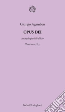 Opus Dei. Archeologia dell'ufficio. Homo sacer. Vol. II/5 libro di Agamben Giorgio