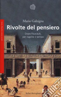 Rivolte del pensiero. Dopo Foucault, per riaprire il tempo libro di Galzigna Mario