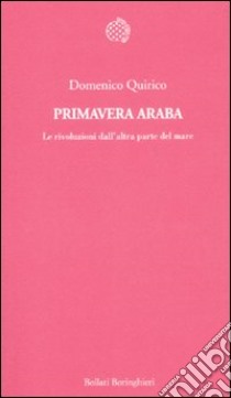 Primavera araba. Le rivoluzioni dall'altra parte del mare libro di Quirico Domenico