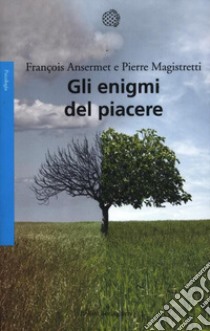 Gli enigmi del piacere libro di Ansermet François; Magistretti Pierre