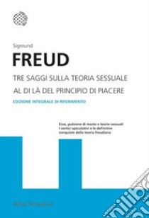 Tre saggi sulla teoria sessuale. Al di là del principio del piacere. Ediz. integrale libro di Freud Sigmund