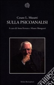 Sulla psicoanalisi libro di Musatti Cesare L.; Ferruta A. (cur.); Monguzzi M. (cur.)