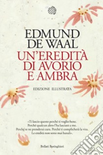 Un'eredità di avorio e ambra. Ediz. illustrata libro di De Waal Edmund