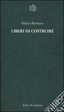 Liberi di costruire libro di Romano Marco