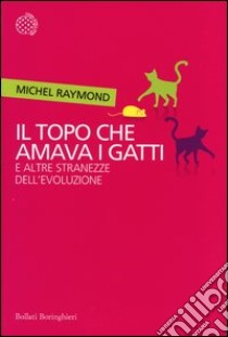 Il topo che amava i gatti e altre stranezze dell'evoluzione libro di Raymond Michel