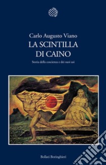 La scintilla di Caino. Storia della coscienza e dei suoi usi libro di Viano Carlo Augusto