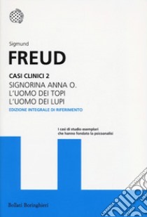 Casi clinici. Vol. 2: Signorina Anna O.-L'uomo dei topi-L'uomo dei lupi libro di Freud Sigmund