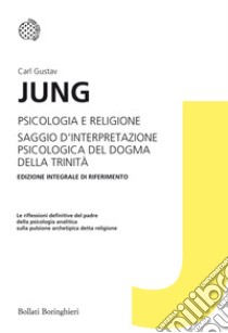 Psicologia e religione-Saggio d'interpretazione psicologica del dogma della Trinità. Ediz. integrale libro di Jung Carl Gustav