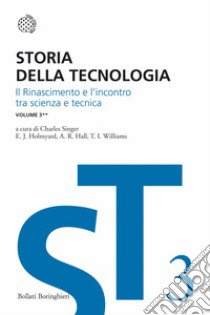 Storia della tecnologia. Vol. 3/2: Il Rinascimento e l'incontro di scienza e tecnica libro di Singer C. (cur.); Hall A. R. (cur.); Holmyard E. J. (cur.)