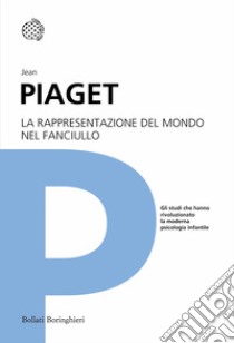 La rappresentazione del mondo nel fanciullo libro di Piaget Jean