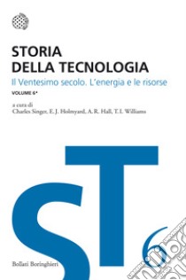 Storia della tecnologia. Vol. 6/1: Il ventesimo secolo. L'energia e le risorse libro di Singer C. (cur.); Hall A. R. (cur.); Holmyard E. J. (cur.)