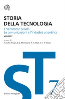 Storia della tecnologia. Vol. 7/1: Il ventesimo secolo. Le comunicazioni e l'industria scientifica libro di Singer C. (cur.); Hall A. R. (cur.); Holmyard E. J. (cur.)
