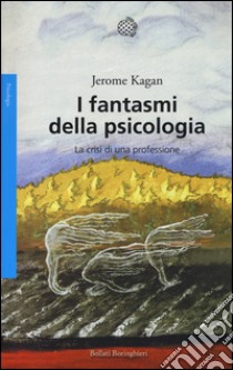 I fantasmi della psicologia. La crisi di una professione libro di Kagan Jerome