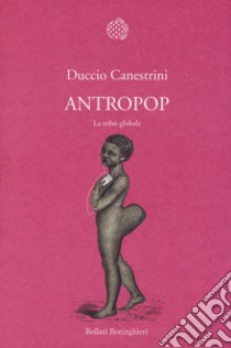 Antropop. La tribù globale libro di Canestrini Duccio