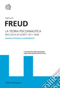 La teoria psicoanalitica. Raccolta di scritti 1911-1938. Ediz. integrale libro di Freud Sigmund