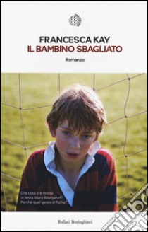 Il bambino sbagliato libro di Kay Francesca