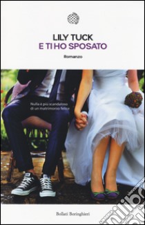 E ti ho sposato libro di Tuck Lily