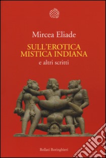 Sull'erotica mistica indiana e altri scritti libro di Eliade Mircea