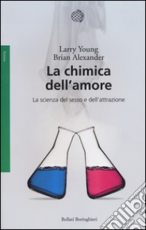 La chimica dell'amore. La scienza del sesso e dell'attrazione libro di Young Larry; Alexander Brian