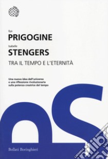 Tra il tempo e l'eternità libro di Prigogine Ilya; Stengers Isabelle