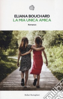 La mia unica amica libro di Bouchard Eliana