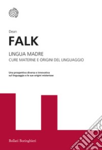 Lingua madre. Cure materne e origini del linguaggio libro di Falk Dean