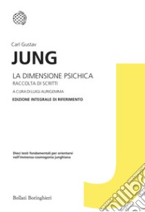 La dimensione psichica. Raccolta di scritti. Edizione integrale di riferimento libro di Jung Carl Gustav; Aurigemma L. (cur.)