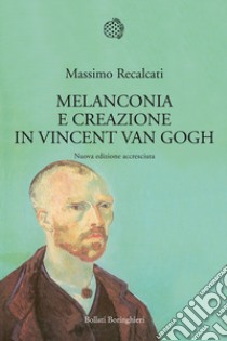 Melanconia e creazione in Vincent van Gogh. Nuova ediz. libro di Recalcati Massimo