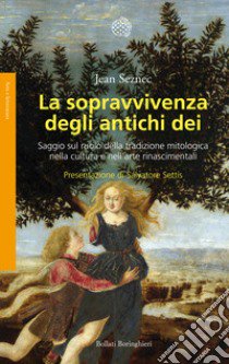 La sopravvivenza degli antichi dei. Saggio sul ruolo della tradizione mitologica nella cultura e nell'arte rinascimentali libro di Seznec Jean; Niccoli G. (cur.)