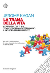 La trama della vita. Come geni, cultura, tempo e destino determinano il nostro temperamento libro di Kagan Jerome