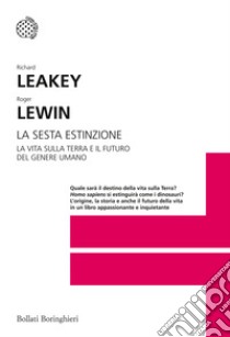 La sesta estinzione. La vita sulla Terra e il futuro del genere umano libro di Leakey Richard; Lewin Roger