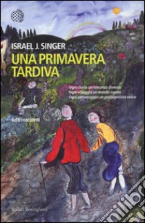 Una primavera tardiva. Tutti i racconti libro di Singer Israel J.