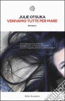 Venivamo tutte per mare libro di Otsuka Julie