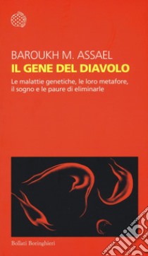 Il gene del diavolo. Le malattie genetiche, le loro metafore, il sogno e la paura di eliminarle libro di Assael Barouk M.