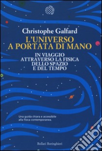 L'universo a portata di mano. In viaggio attraverso la fisica dello spazio e del tempo libro di Galfard Christophe