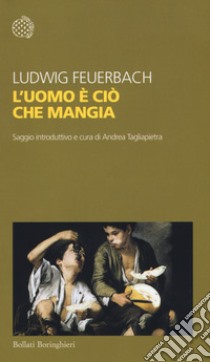 L'uomo è ciò che mangia libro di Feuerbach Ludwig; Tagliapietra A. (cur.)